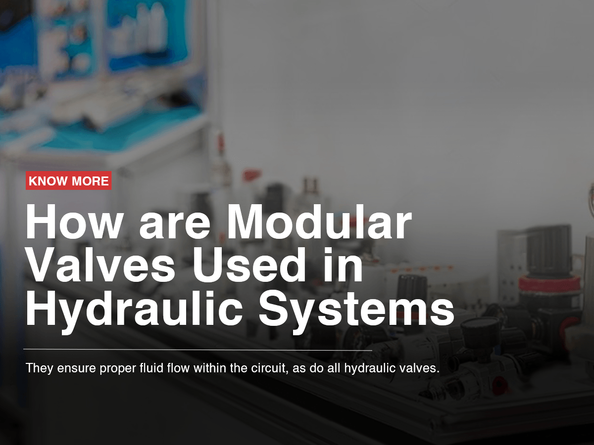 How are Modular Valves Used in Hydraulic Systems How are Modular Valves Used in Hydraulic Systems